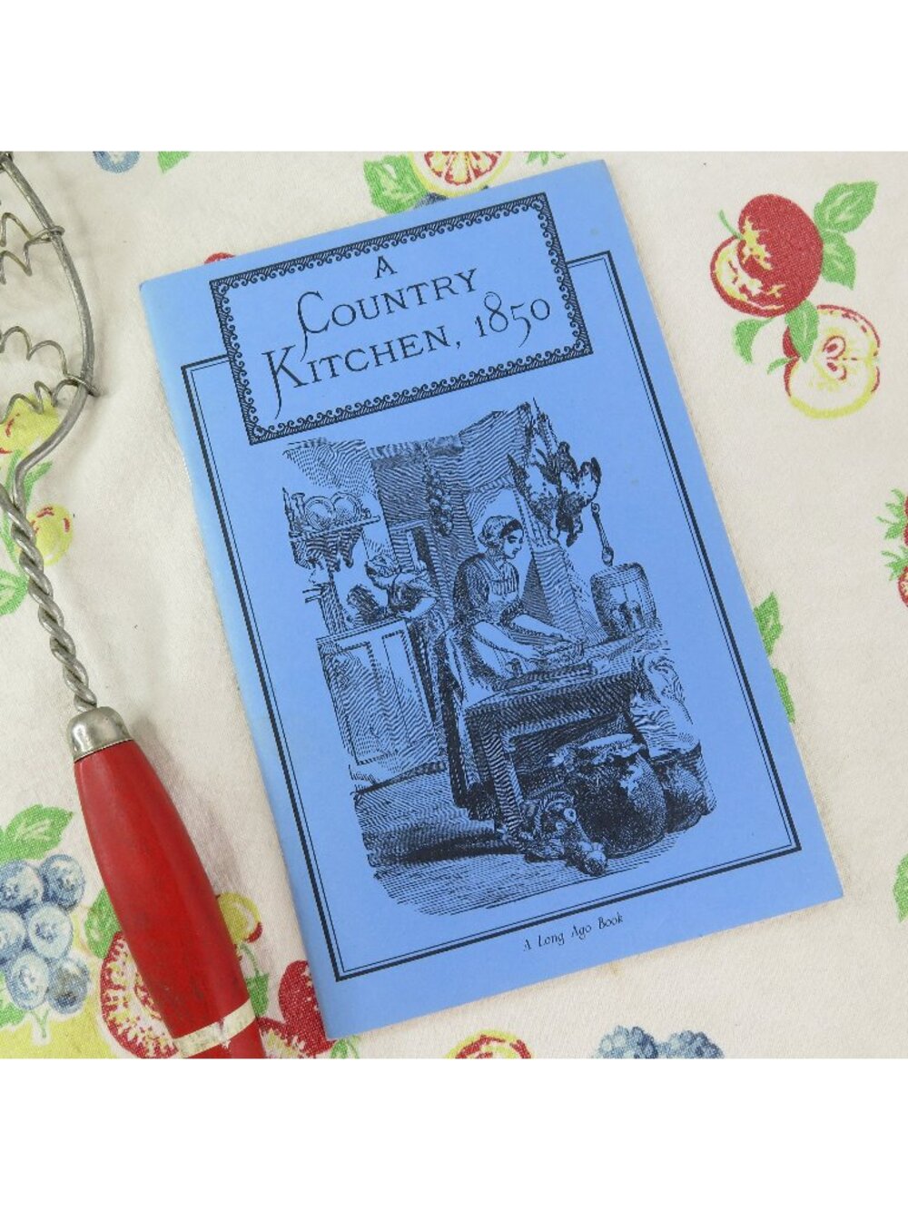 A Country Kitchen 1850 A Long Ago Book 1987 Reproduction Ads and Receipts